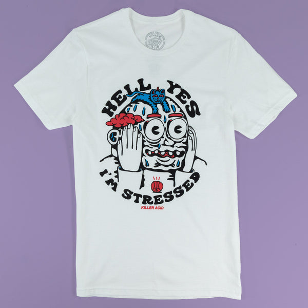 Hell Yes I'm Stressed White T-Shirt - T-Shirts - killeracid.com