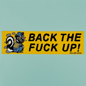 Back The Fuck Up Bumper Sticker - Stickers - killeracid.com