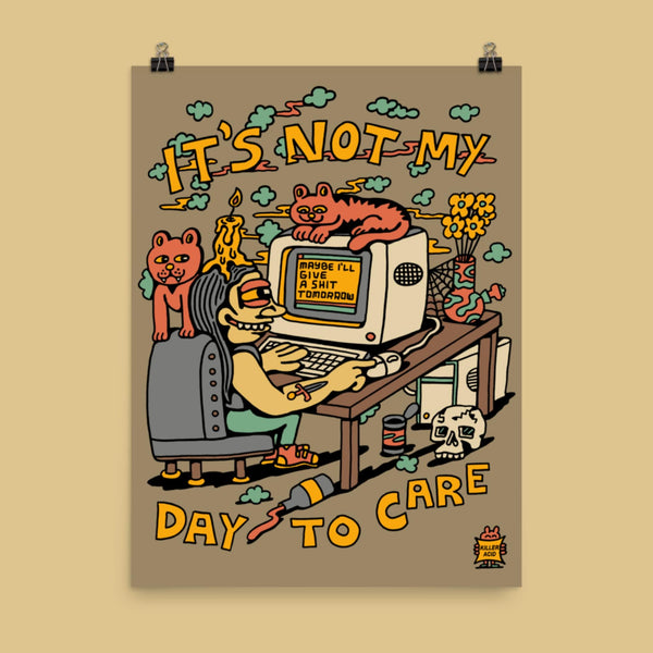 It's Not My Day To Care Poster - Posters & Prints - killeracid.com