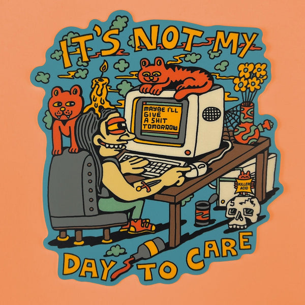Not My Day to Care Sticker - Stickers - killeracid.com