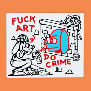 Fuck Art Do Crime Sticker - Stickers