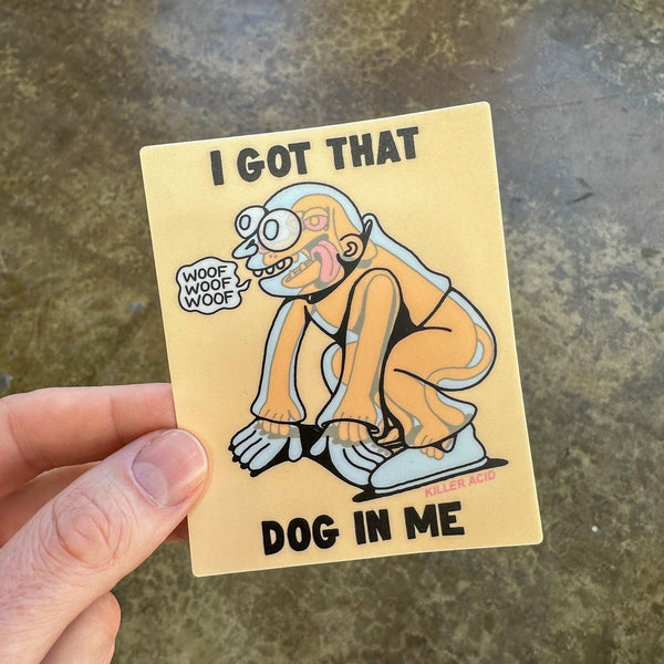 Got that Dog in Me Sticker - Stickers - killeracid.com