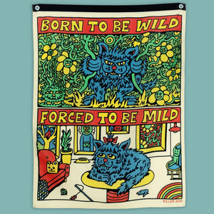 Killer Acid wall banner, blue monster-cat wild in the jungle then tame house pet, reads Born To Be Wild Forced To Be Mild