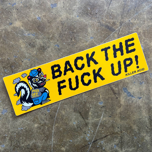 Back The Fuck Up Bumper Sticker - Stickers - killeracid.com