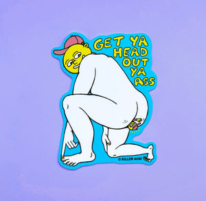 Head Out Ya Ass Sticker - Stickers