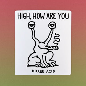 High, How Are You? Sticker - Stickers - killeracid.com