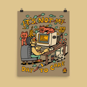 It's Not My Day To Care Poster - Posters & Prints - killeracid.com