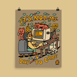 It's Not My Day To Care Poster - Posters & Prints