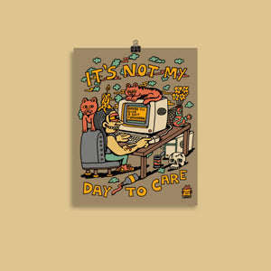 It's Not My Day To Care Poster - Posters & Prints