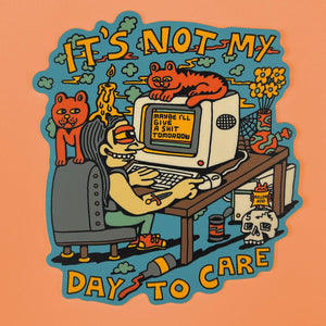 Not My Day to Care Sticker - Stickers