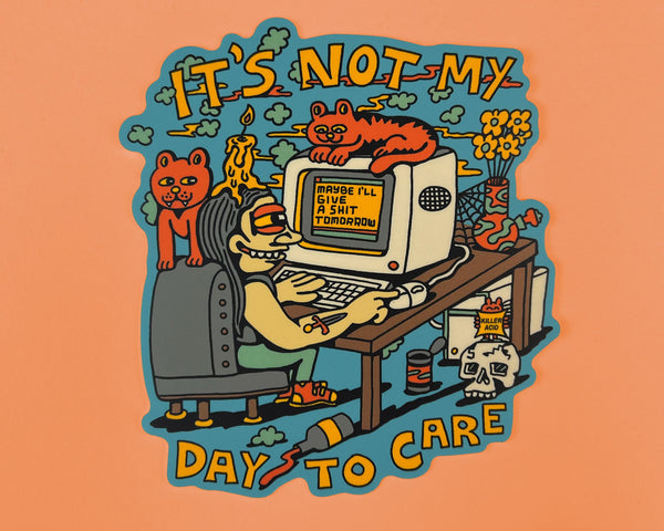 Not My Day to Care Sticker - Stickers - killeracid.com