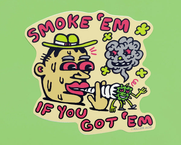 Smoke Em If You Got Em Sticker - Stickers - killeracid.com